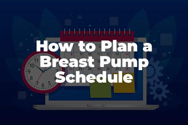Breast Pumping Schedule: Establishing One That Works for You