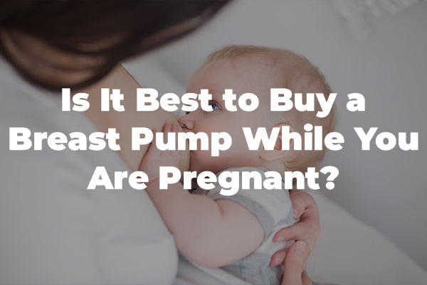 Is It Best to Buy a Breast Pump While You Are Pregnant?
