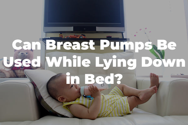 Can Breast Pumps Be Used While Lying Down in Bed?
