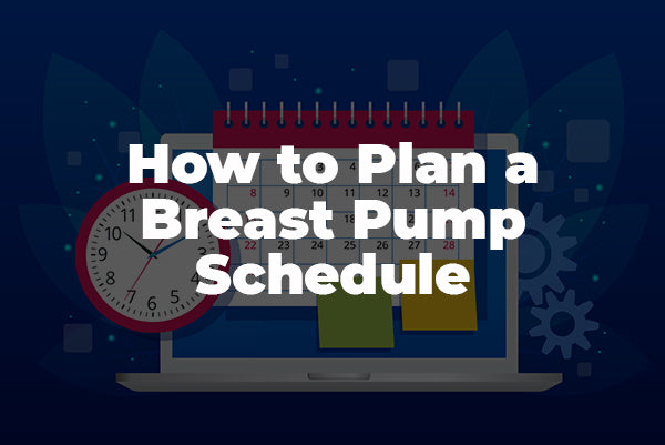 Breast Pumping Schedule: Establishing One That Works for You