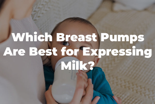 Which Breast Pumps Are Best for Expressing Milk?