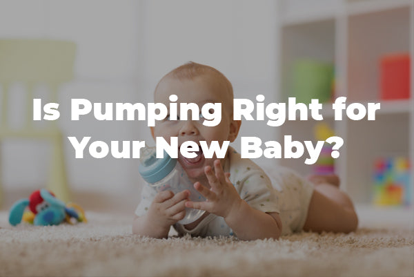 Is Pumping Right for Your New Baby?