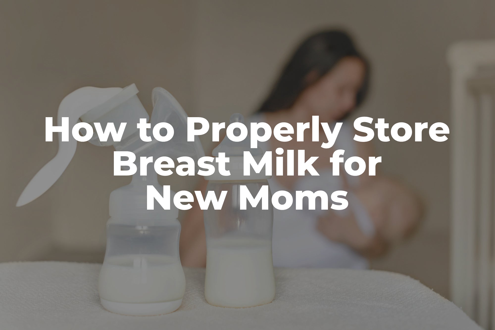 A Mom’s Complete Guide on How To Safely Store Breast Milk