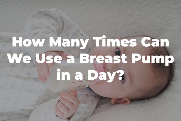 How Many Times Can We Use a Breast Pump in a Day?